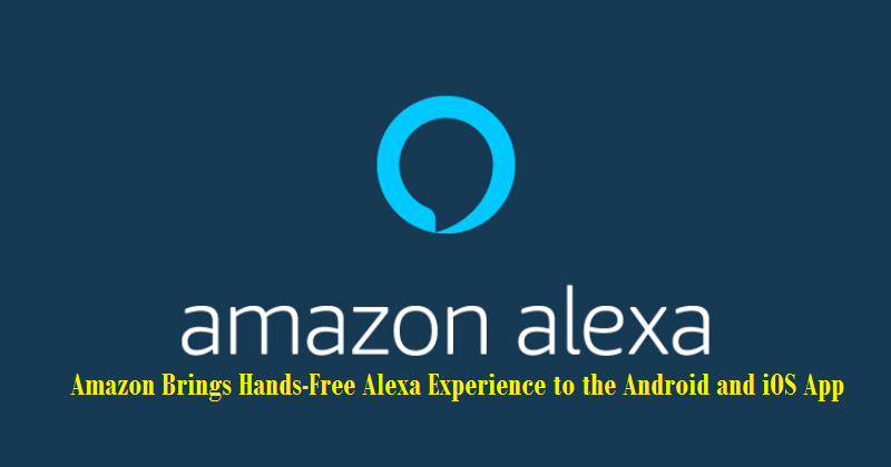 Amazon Brings Hands-Free Alexa Experience to the Android and iOS App