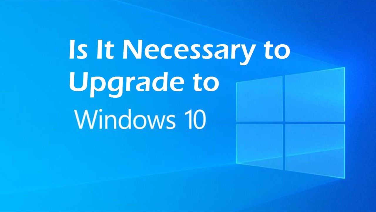 Is It Necessary to Upgrade to Windows 10? – karen jodes blog