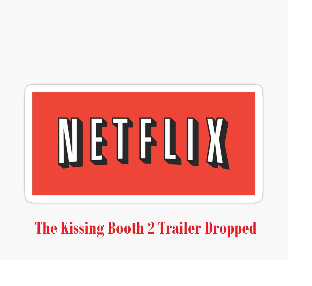 Netflix Drops the Kissing Booth 2 Trailer Dropped and We See Trouble in Paradise – karen jodes blog