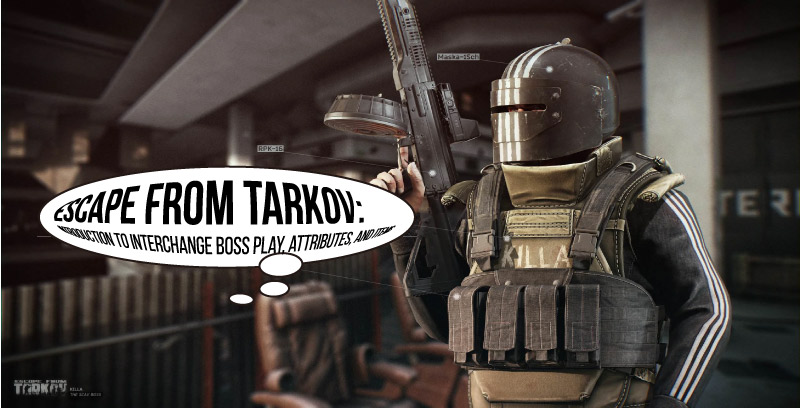 Escape from Tarkov: Introduction to interchange boss play, attributes, and items – Escape From Tarkov Area and Guide