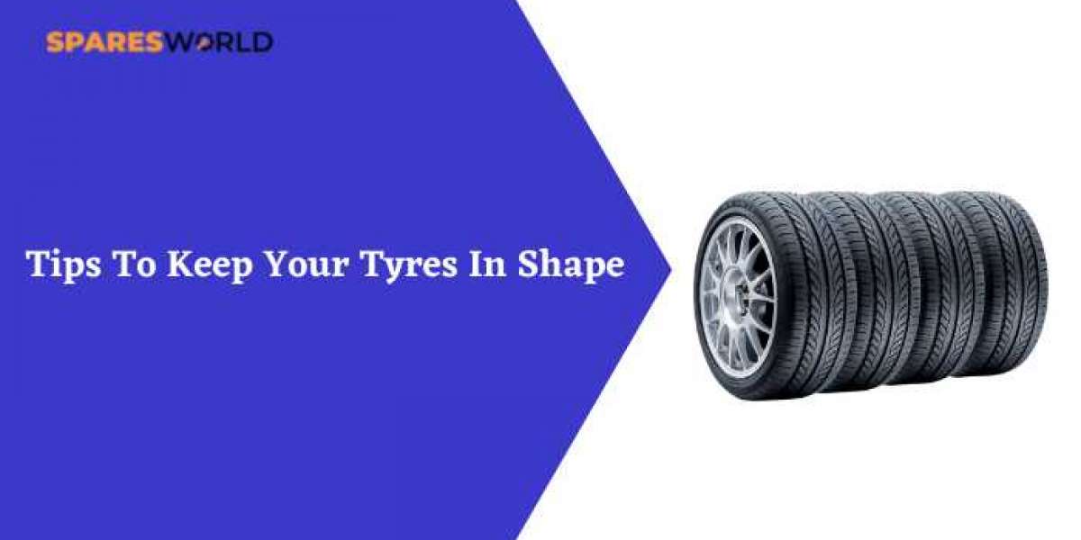 Tips To Keep Your Tyres In Shape