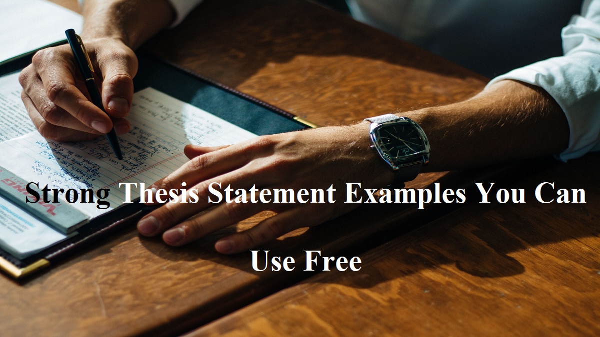 Strong Thesis Statement Examples You Can Use Free