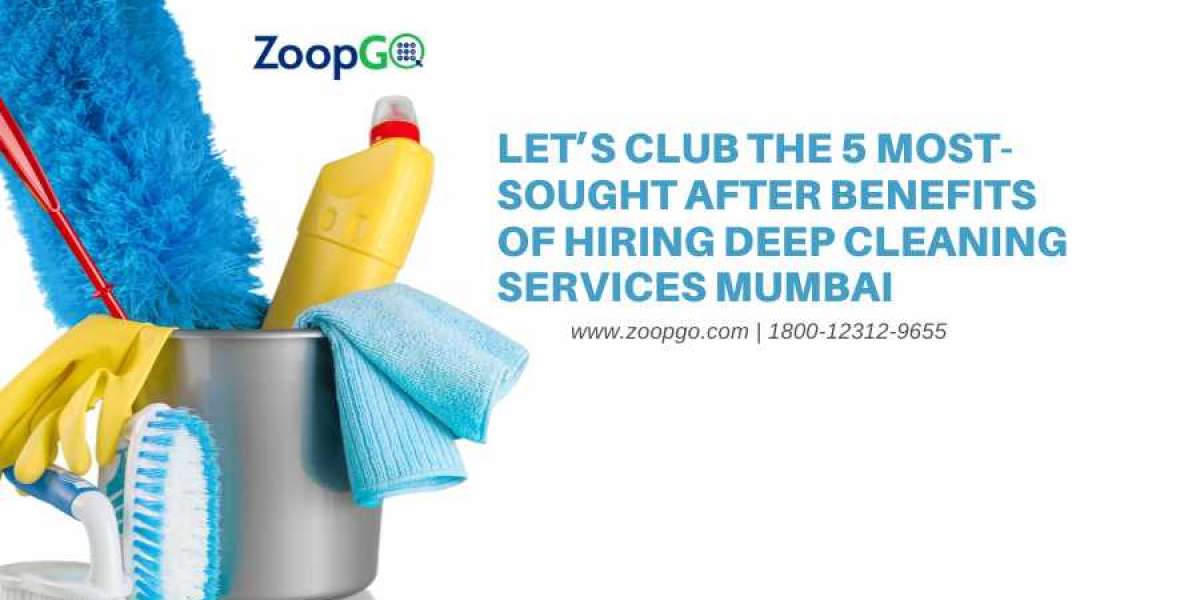 Let’s Club the 5 Most- Sought After Benefits of Hiring Deep Cleaning Services Mumbai