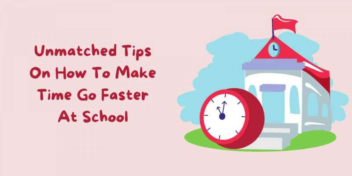 Unmatched Tips On How To Make Time Go Faster At School