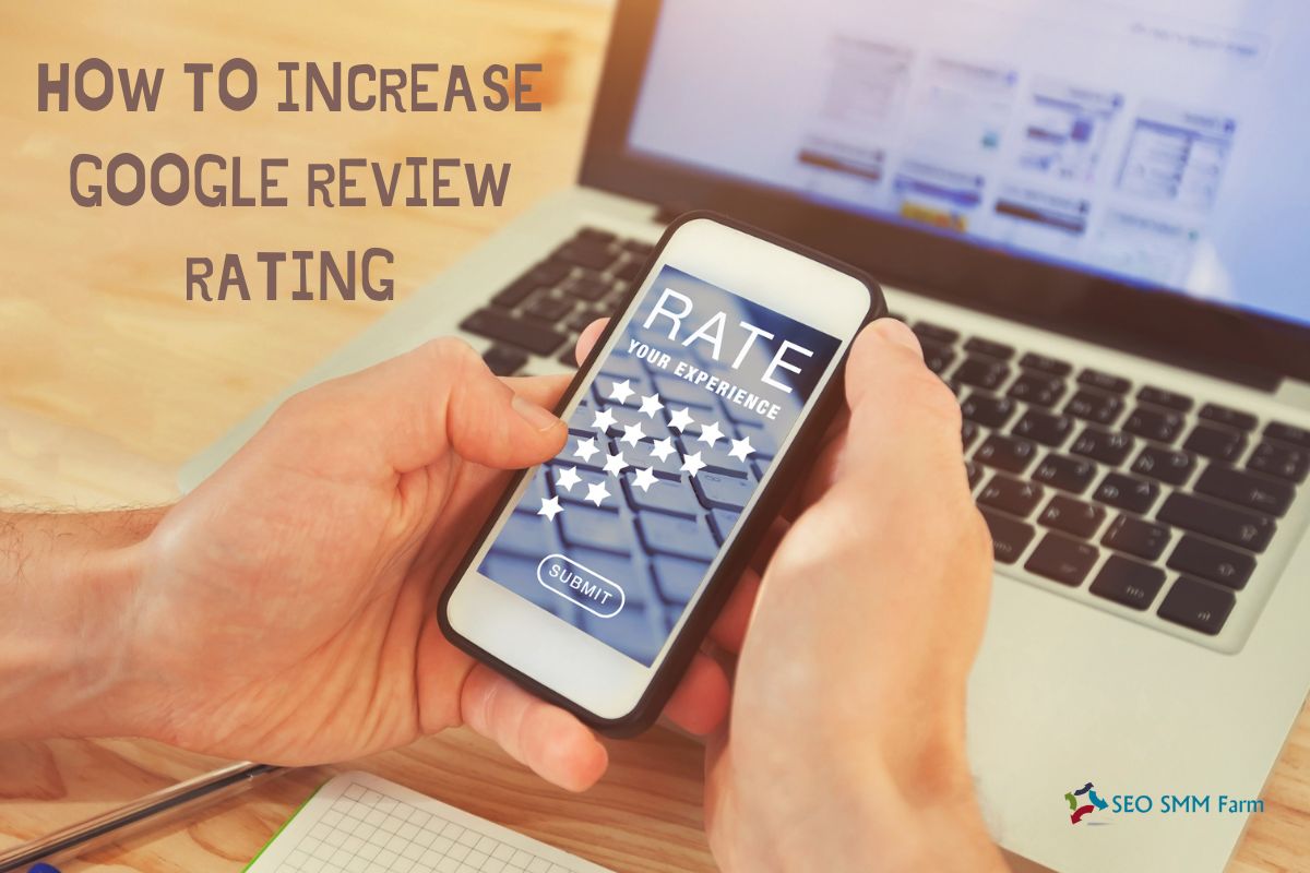 How to Increase Google Review Rating: Expert Tips - SEO SMM Farm