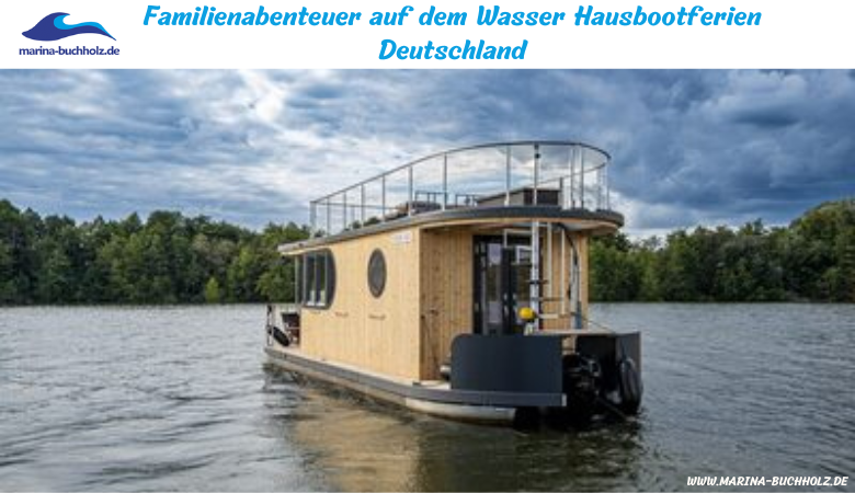 Familienabenteuer auf dem Wasser Hausbootferien Deutschland – marinabuchholzde