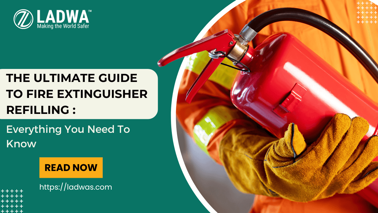 The Ultimate Guide to Fire Extinguisher Refilling: Everything You Need to Know - ladwa