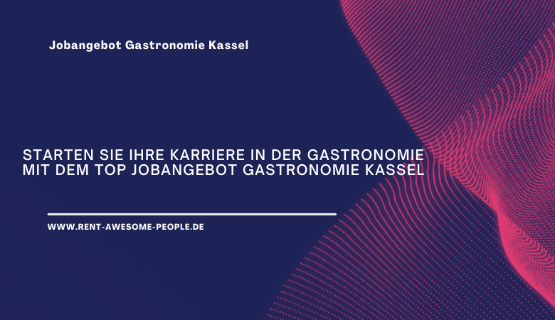 Starten Sie Ihre Karriere in der Gastronomie mit dem top Jobangebot Gastronomie Kassel – Rent Awesome People