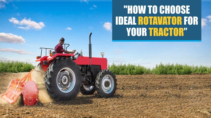 How to Choose Ideal Rotavator for Your Tractor- KhetiGaadi Blog