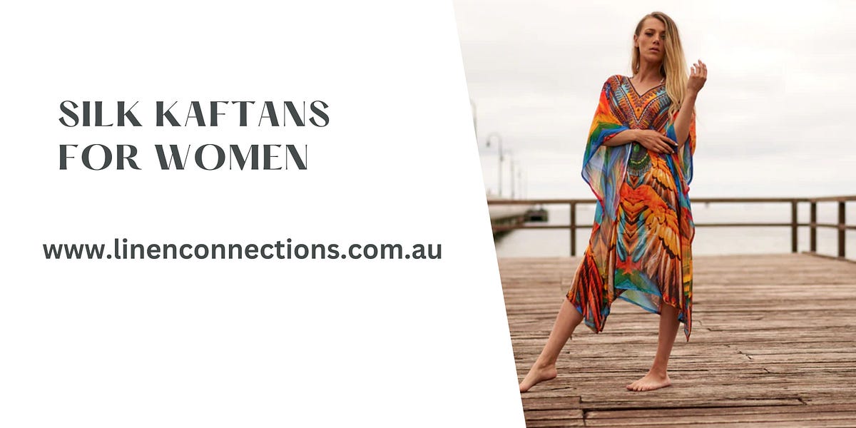 Silk Kaftans for Women: Effortless Elegance and Comfort | by Linenconnections | May, 2024 | Medium