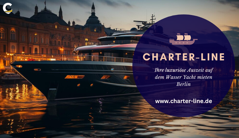 Ihre luxuriöse Auszeit auf dem Wasser Yacht mieten Berlin – Charter Line