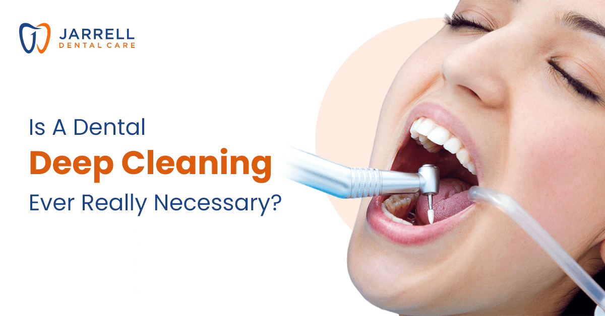 Is A Dental Deep Cleaning Ever Really Necessary? | Jarrell Dental Care
