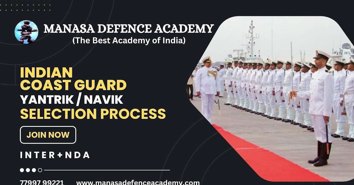Manasa Defence Academy: INDIAN COAST GUARD YANTRIK / NAVIK SELECTION PROCESS