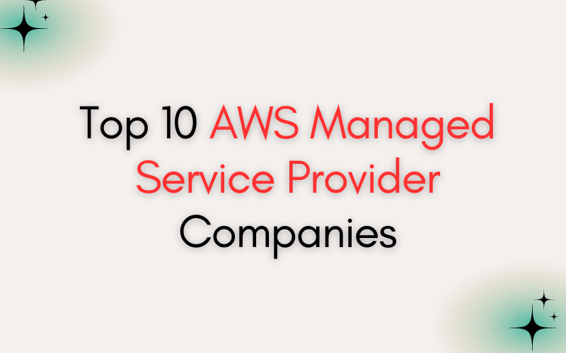 Top 10 AWS Managed Service Provider Companies