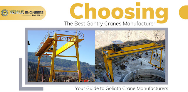 Choosing the Best Gantry Cranes Manufacturer: Your Guide to Goliath Crane Manufacturers - Venus Engineers - Crane hoists, Electric Wire Rope Hoists, EOT Crane, HOT Cranes, Power Winches