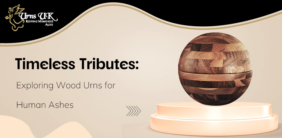 Timeless Tributes: Exploring Wood Urns for Human Ashes – URNS UK
