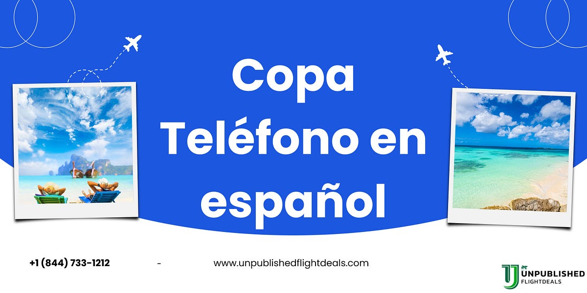 ¿Por qué debo contactar a Copa Airlines? | by Unpublishedflight | Jul, 2024 | Medium