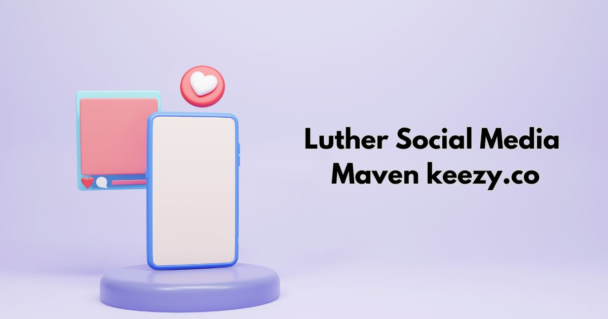Luther Social Media Maven Keezy.co: Future of Digital Marketplace