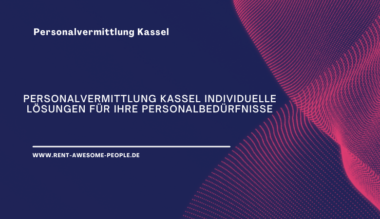 Rent Awesome People — Personalvermittlung Kassel Individuelle Lösungen für Ihre Personalbedürfnisse