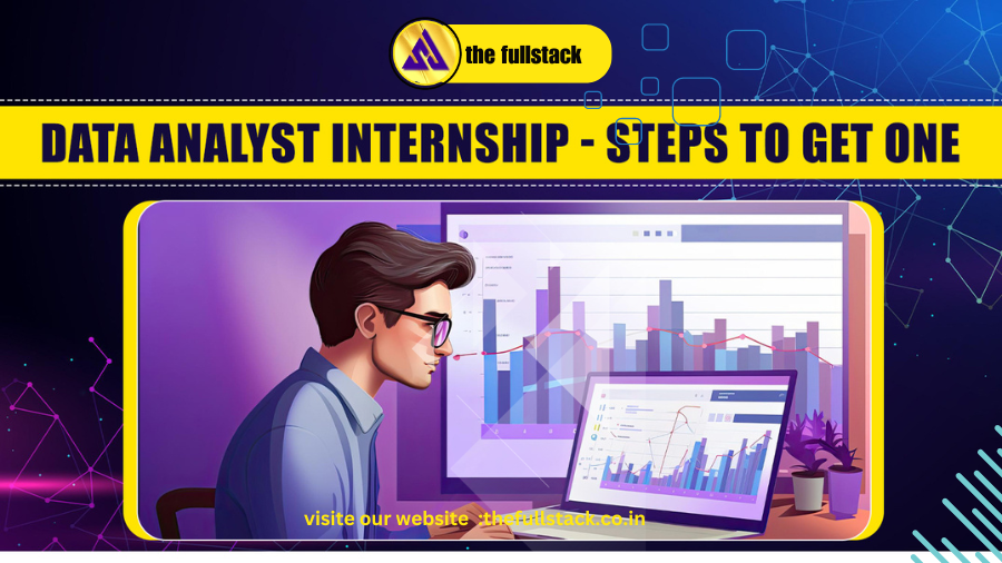 Data Analyst Internship - Steps To Get One-2024 - The Full Stack