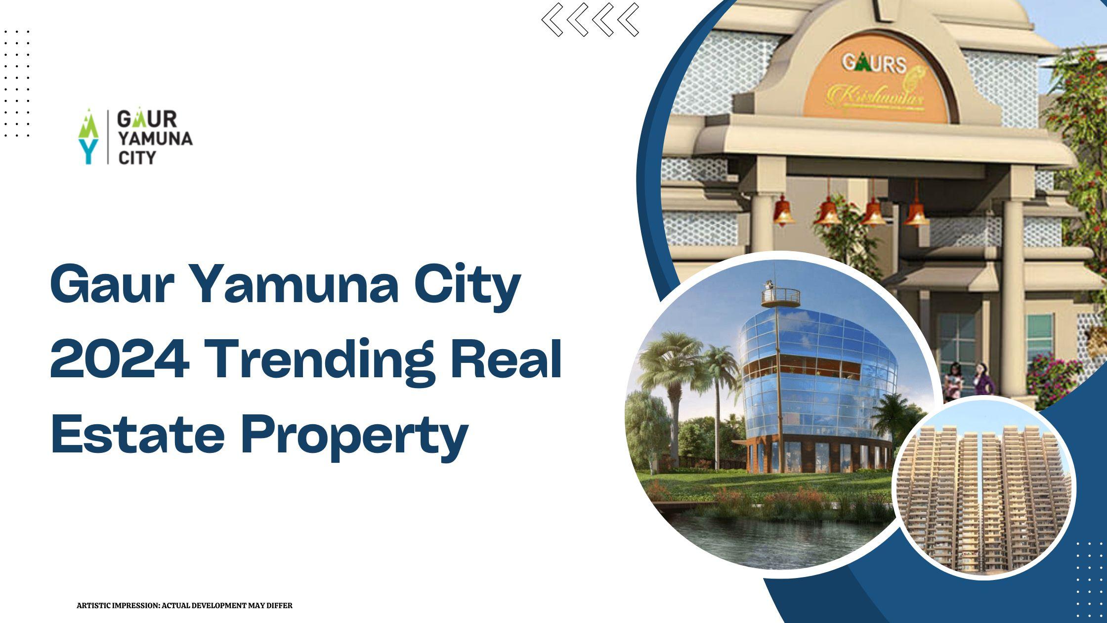 Gaur Yamuna City: 2024 Trending Real Estate Property | Webyourself...