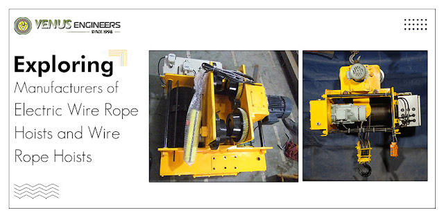 Exploring Manufacturers of Electric Wire Rope Hoists and Wire Rope Hoists - Venus Engineers - Crane hoists, Electric Wire Rope Hoists, EOT Crane, HOT Cranes, Power Winches