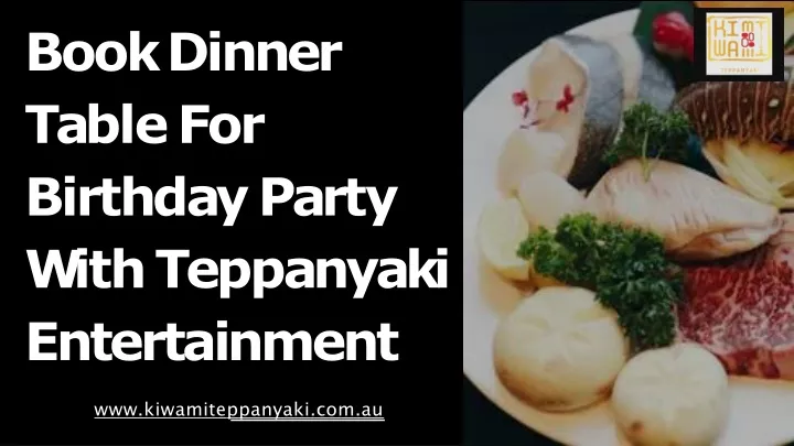 PPT - Book dinner table for Birthday party with Teppanyaki entertainment PowerPoint Presentation - ID:13434092