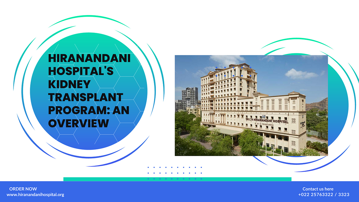 Hiranandani Hospital’s Kidney Transplant Program: An Overview | by Hiranandani Hospital Kidney | Aug, 2024 | Medium