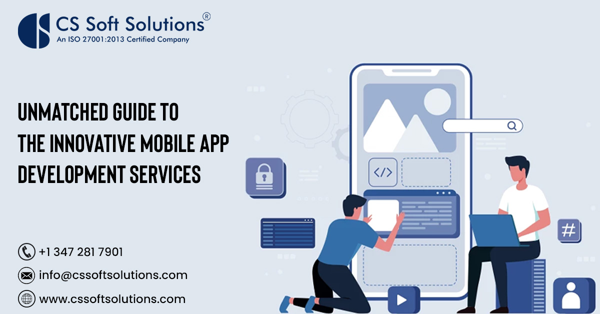 Unmatched Guide to the Innovative Mobile App Development Services – C.S. Soft Solutions (India) Pvt Ltd