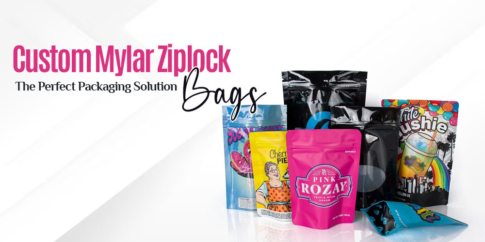 Custom Mylar Ziplock Bags: The Perfect Packaging Solution