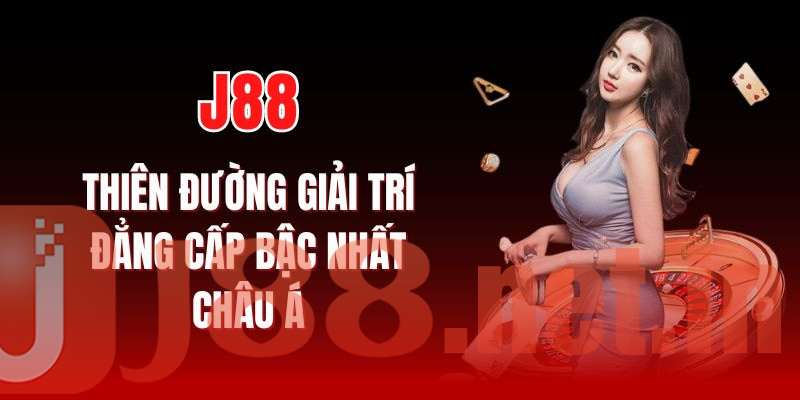 J88 - Thiên Đường Giải Trí Đẳng Cấp Bậc Nhất Châu Á