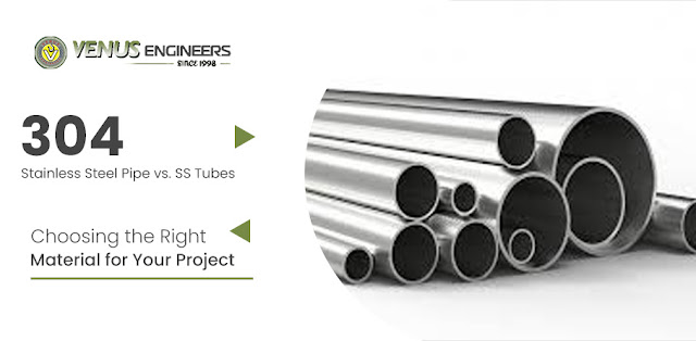 304 Stainless Steel Pipe vs. Ss Tubes: Choosing the Right Material for Your Project